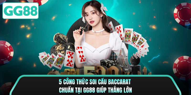 5 Công Thức Soi Cầu Baccarat Chuẩn Tại GG88 Giúp Thắng Lớn