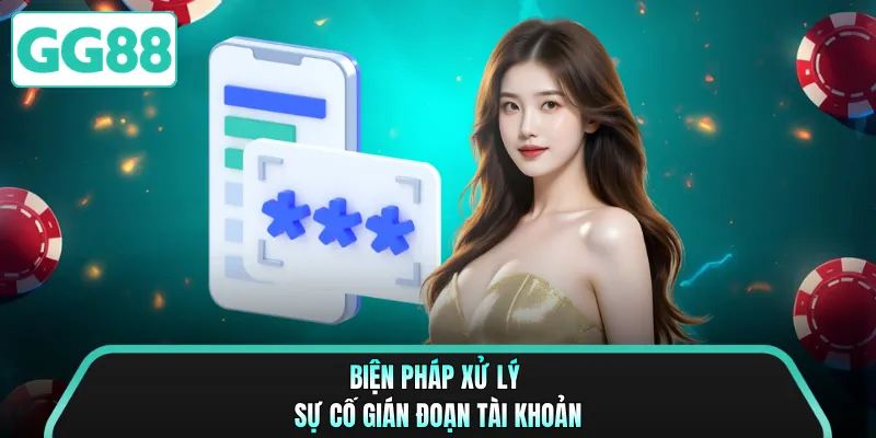 Biện pháp xử lý sự cố gián đoạn tài khoản