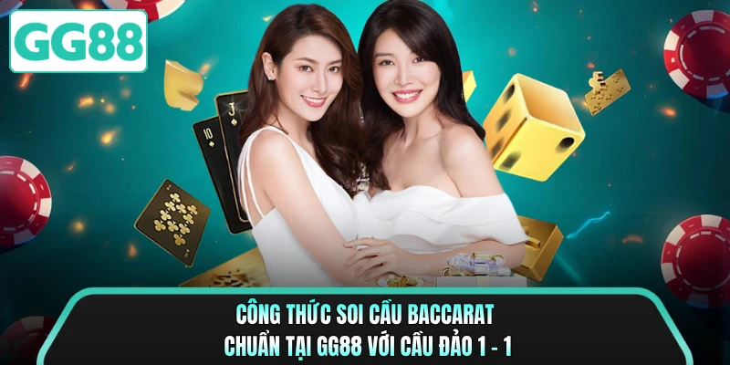Công thức soi cầu Baccarat chuẩn tại GG88 với cầu đảo 1 - 1