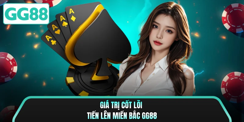 Giá trị cốt lõi tiến lên miền bắc GG88