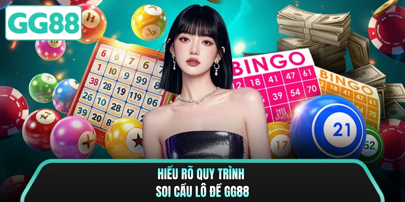 Hiểu rõ quy trình soi cầu lô đề GG88