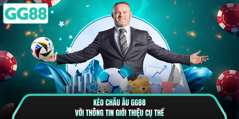 Kèo châu Âu GG88 với thông tin giới thiệu cụ thể