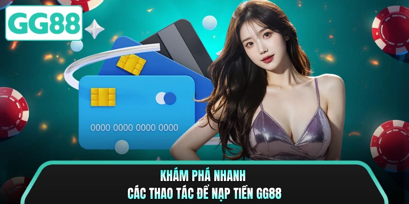 Khám phá nhanh các thao tác để nạp tiền GG88