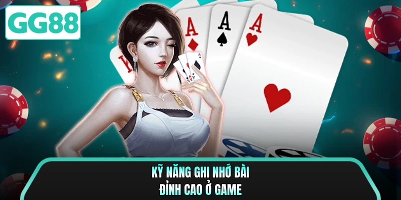 Kỹ năng ghi nhớ bài đỉnh cao ở game