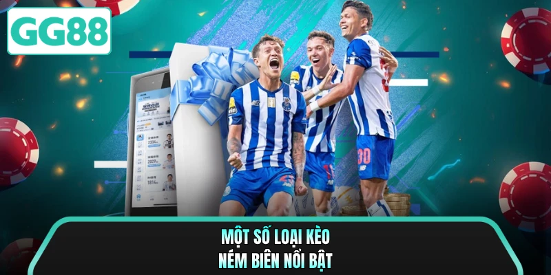 Một số loại kèo ném biên nổi bật