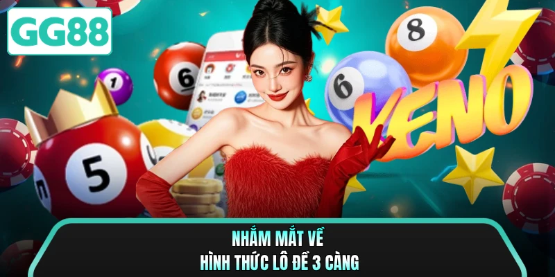 Nhắm mắt về hình thức lô đề 3 càng
