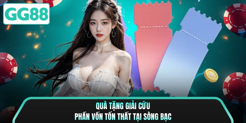 Quà tặng giải cứu phần vốn tổn thất tại sòng bạc