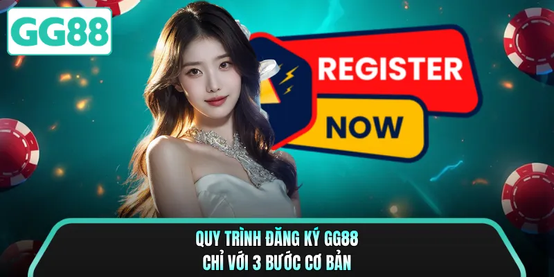 Quy trình đăng ký GG88 chỉ với 3 bước cơ bản