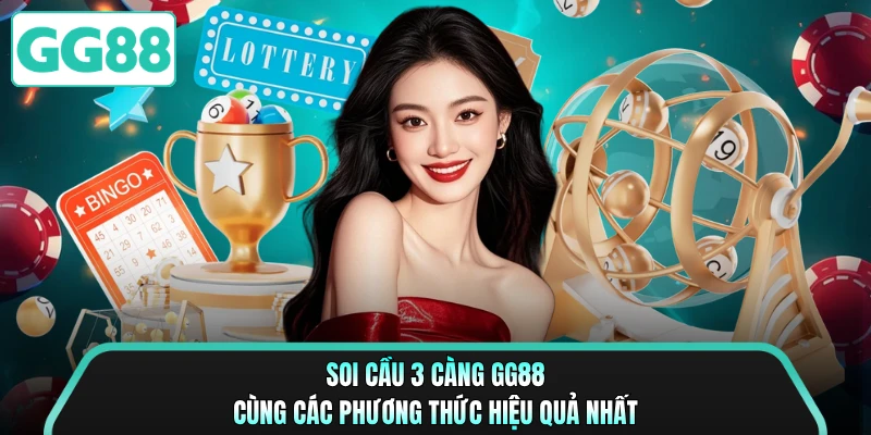 Soi cầu 3 càng GG88 cùng các phương thức hiệu quả nhất