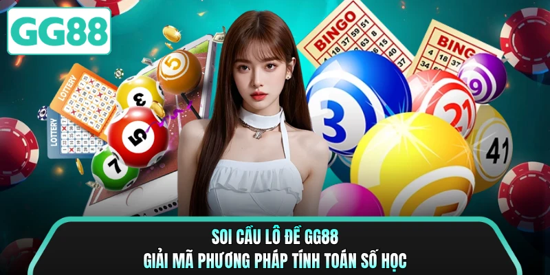Soi Cầu Lô Đề GG88 - Giải Mã Phương Pháp Tính Toán Số Học