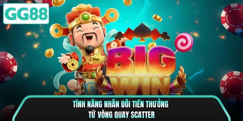 Tính năng nhân đôi tiền thưởng từ vòng quay scatter