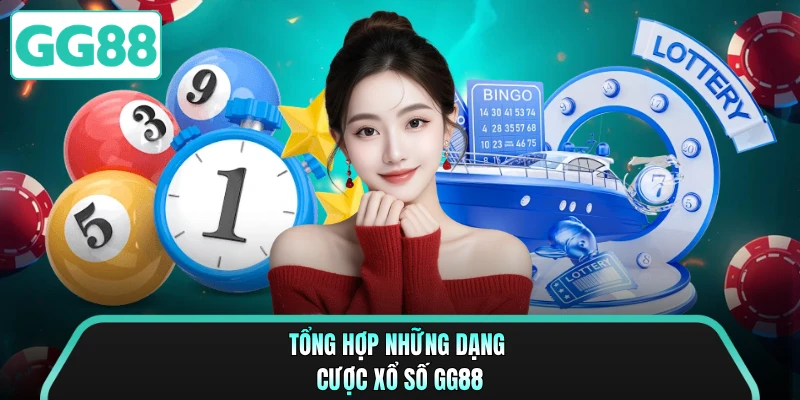 Tổng hợp những dạng cược xổ số GG88