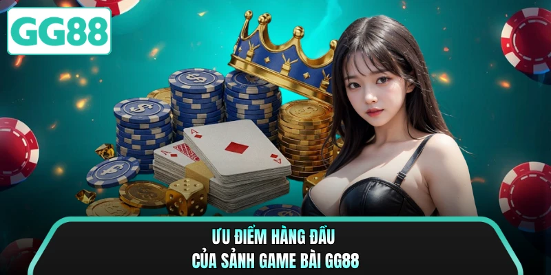 Ưu điểm hàng đầu của sảnh game bài GG88